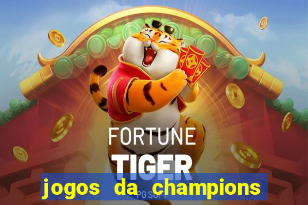 jogos da champions onde vai passar