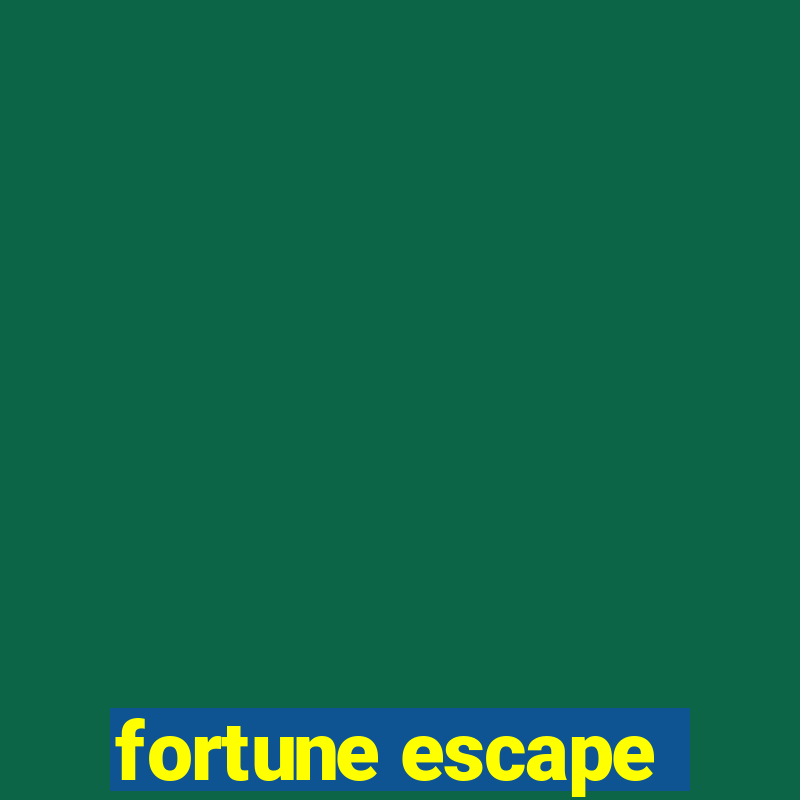 fortune escape