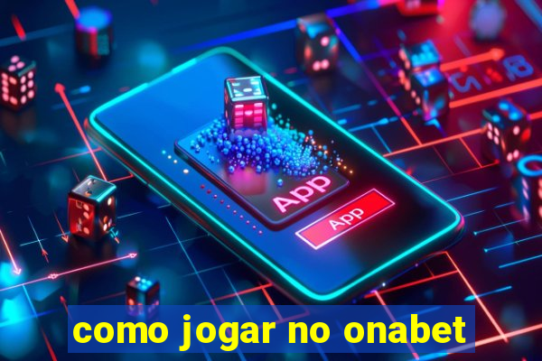 como jogar no onabet