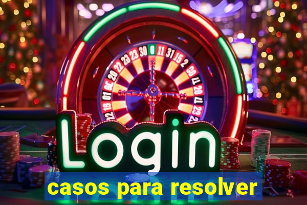 casos para resolver