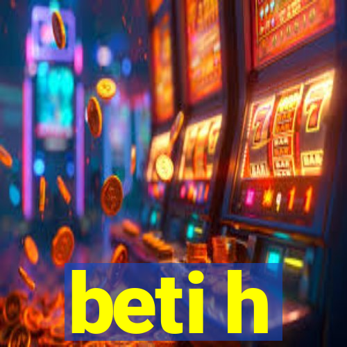 beti h