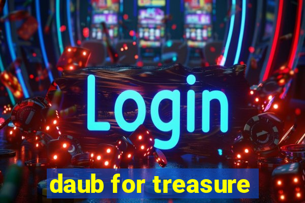 daub for treasure