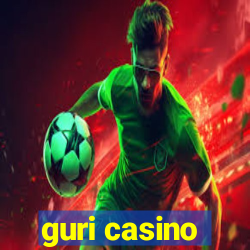 guri casino