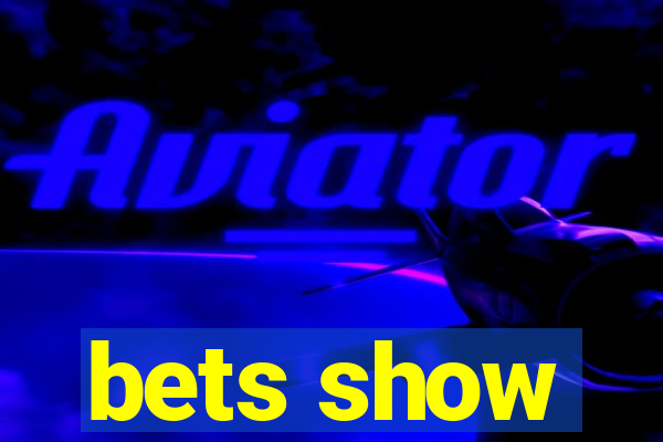 bets show