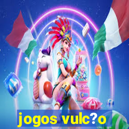 jogos vulc?o