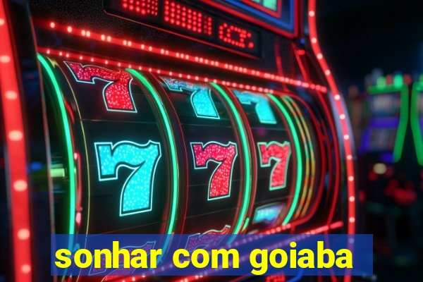 sonhar com goiaba