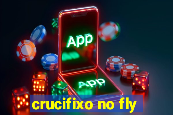 crucifixo no fly