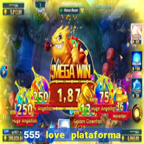 555 love plataforma de jogos