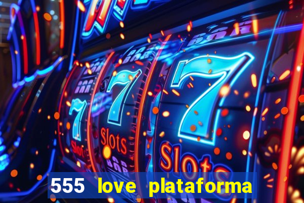 555 love plataforma de jogos