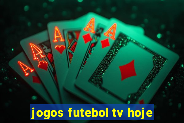 jogos futebol tv hoje