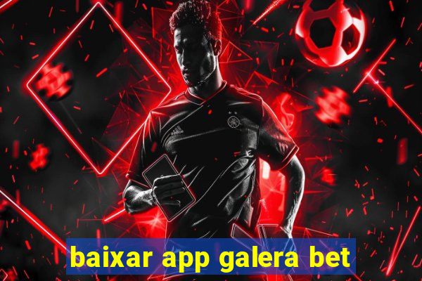 baixar app galera bet