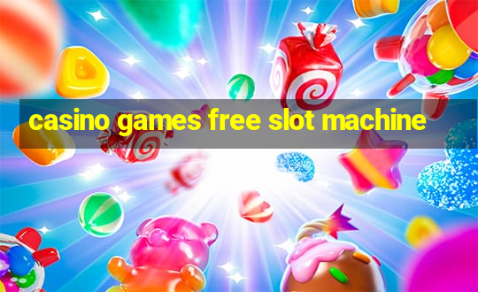 casino games free slot machine