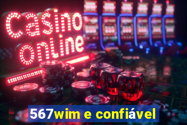 567wim e confiável