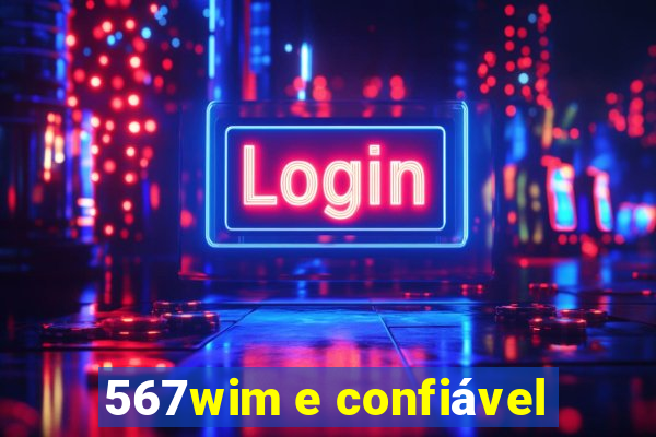 567wim e confiável