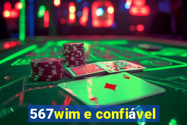 567wim e confiável