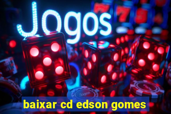 baixar cd edson gomes