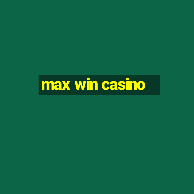 max win casino