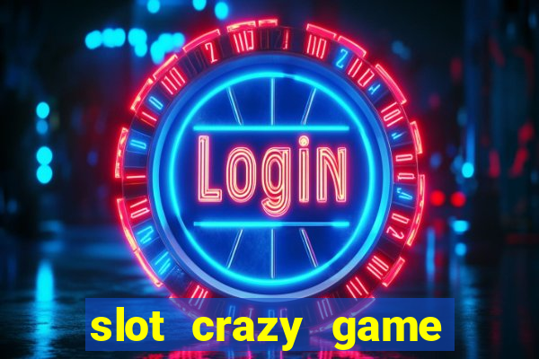 slot crazy game paga mesmo