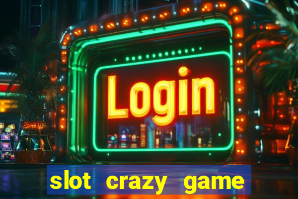 slot crazy game paga mesmo