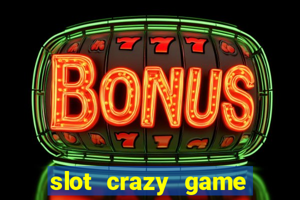 slot crazy game paga mesmo