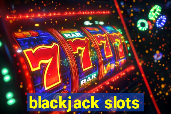 blackjack slots