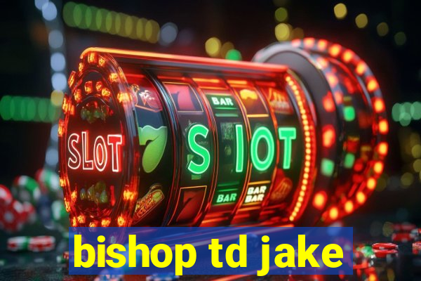 bishop td jake