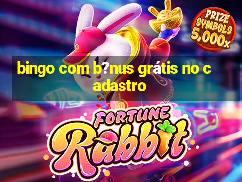 bingo com b?nus grátis no cadastro