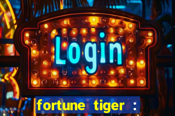 fortune tiger : jogo do tigre