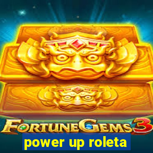 power up roleta