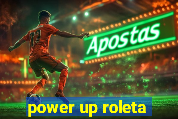 power up roleta