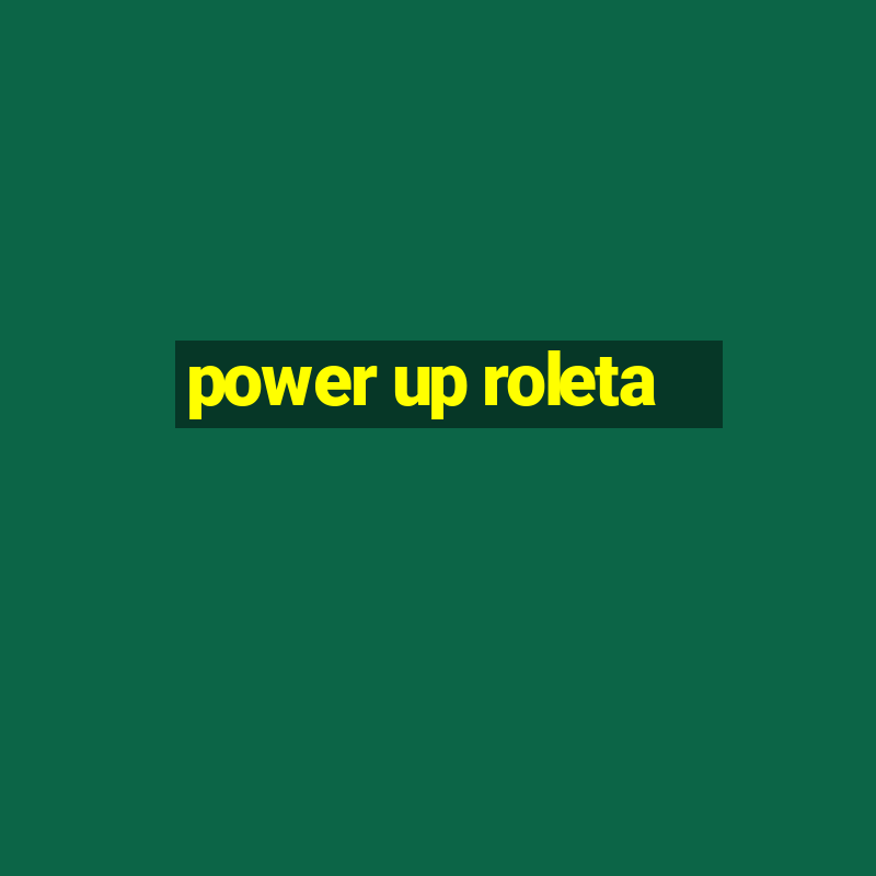 power up roleta