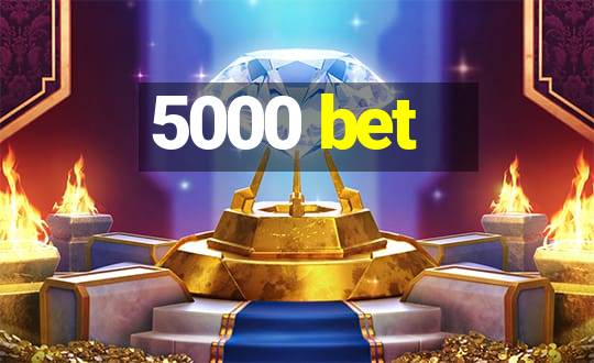 5000 bet