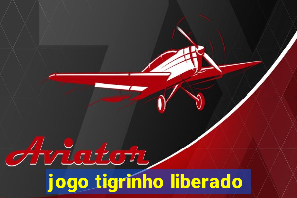 jogo tigrinho liberado