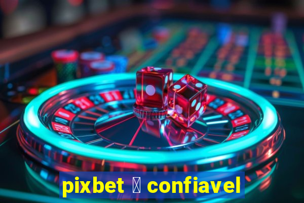 pixbet 茅 confiavel