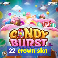 22 crown slot