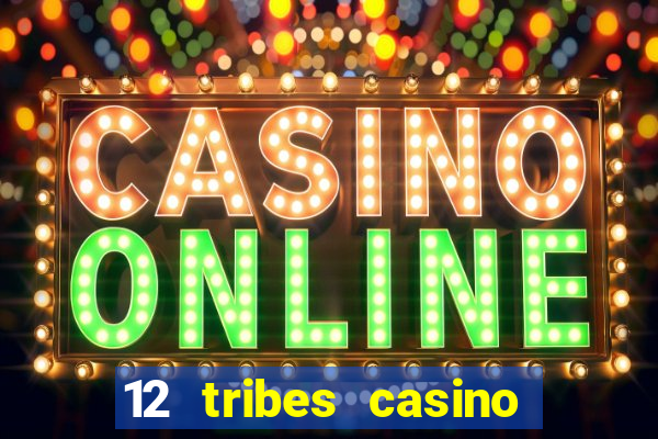 12 tribes casino phone number