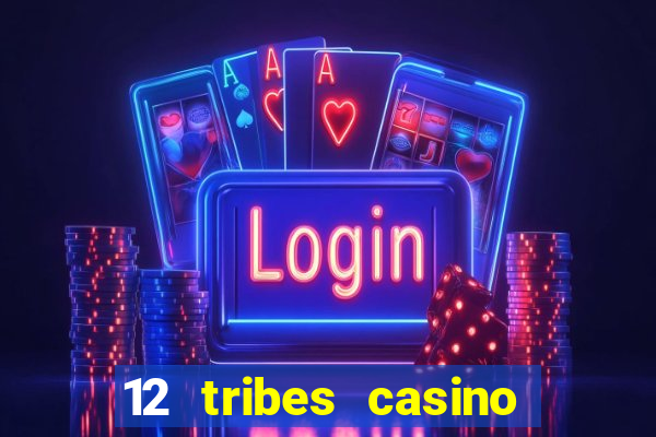 12 tribes casino phone number