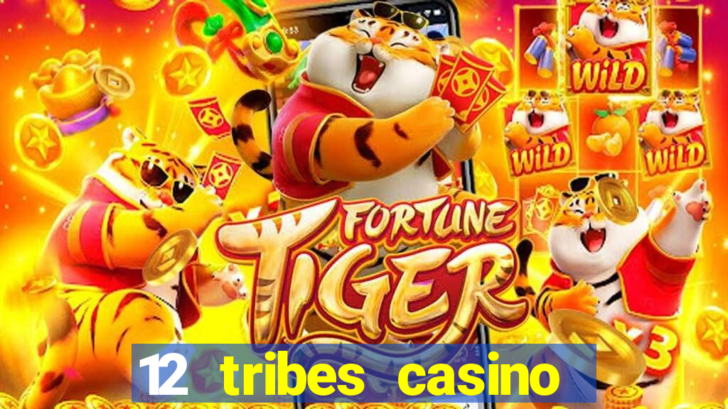 12 tribes casino phone number