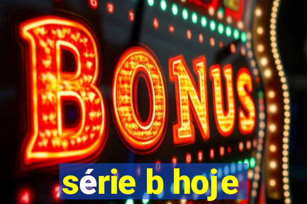 série b hoje