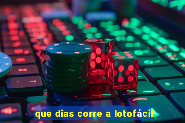 que dias corre a lotofácil