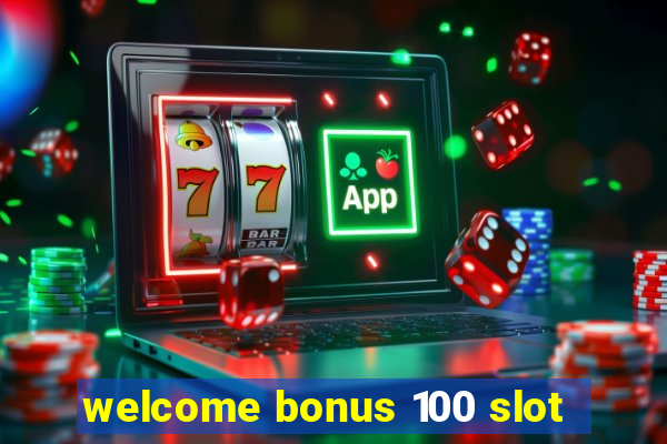 welcome bonus 100 slot