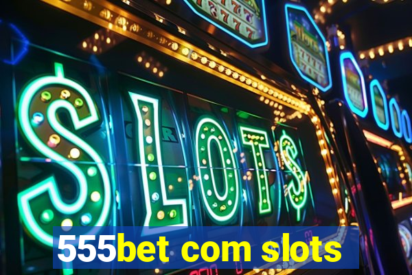 555bet com slots