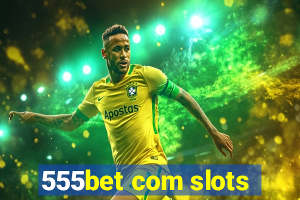 555bet com slots