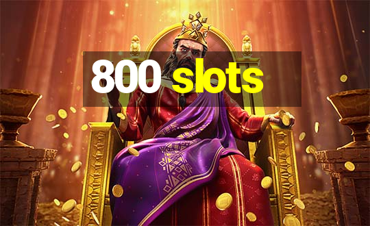 800 slots