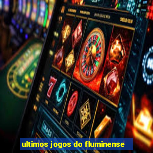 ultimos jogos do fluminense