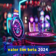 valor tim beta 2024