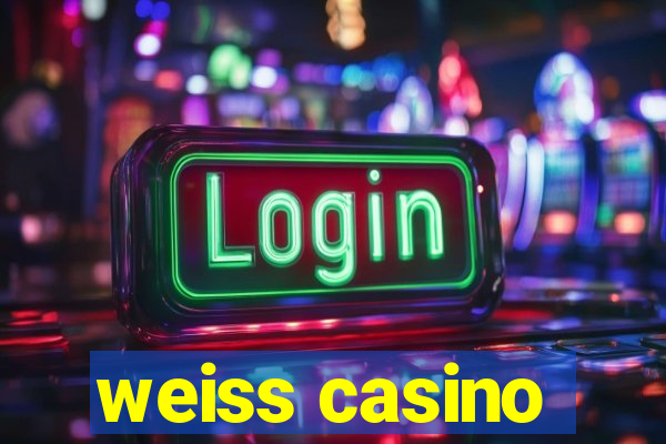 weiss casino