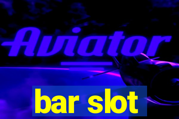 bar slot