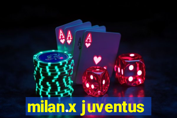 milan.x juventus