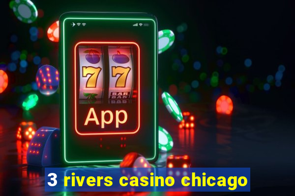 3 rivers casino chicago